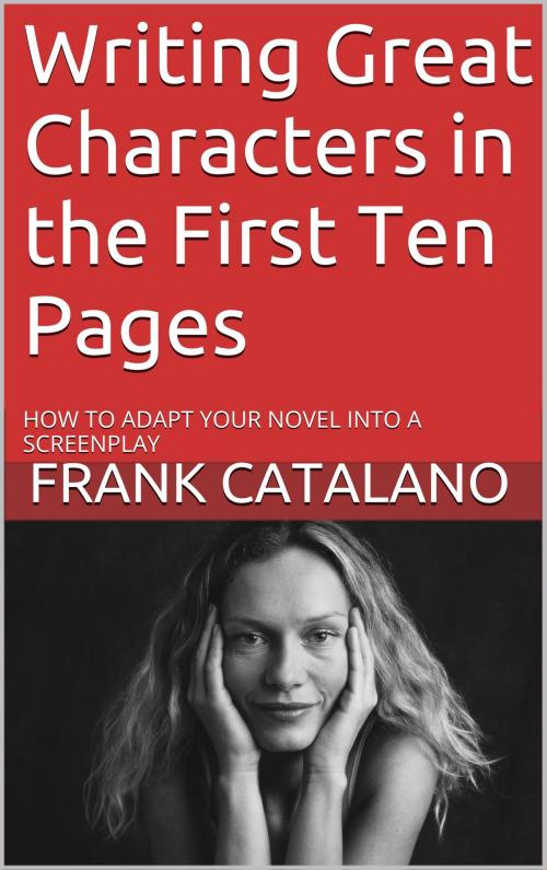 Cover of the book Writing Great Characters in the First Ten Pages by Frank Catalano, Lexington Avenue Press