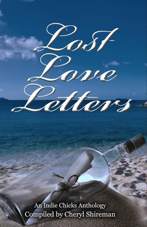 Cover of the book Lost Love Letters: An Indie Chicks Anthology by Cheryl Shireman, Barbara Silkstone, Barbara Silkstone, Cheryl Bradshaw, Cheryl Bradshaw, Christine Nolfi, Christine Nolfi, Conseulo Saah-Baehr, Conseulo Saah-Baehr, Donna Fasano, Donna Fasano, Faith Mortimer, Faith Mortimer, Georgina Young-Ellis, Georgina Young-Ellis, Gerry McCullough, Gerry McCullough, Heather Marie Adkins, Heather Marie Adkins, Karin Cox, Karin Cox, Kat Flannery, Kat Flannery, Katherine Owen, Katherine Owen, Lia Fairchild, Lia Fairchild, Linda Barton, Linda Barton, Lisa Vandiver, Lisa Vandiver, Louise Voss, Louise Voss, Lynn Hubbard, Lynn Hubbard, Mary Pat Hyland, Mary Pat Hyland, Melissa Smith, Melissa Smith, Peg Brantley, Peg Brantley, Penelope Crowe, Penelope Crowe, Sarah Woodbury, Sarah Woodbury, Shannon Grey, Shannon Grey, Sibel Hodge, Sibel Hodge, Tonya Kappes, Tonya Kappes, Still Waters Publishing, LLC