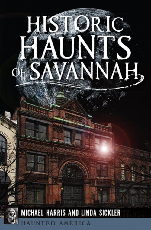 Cover of the book Historic Haunts of Savannah by Michael Harris, Linda Sickler, Arcadia Publishing
