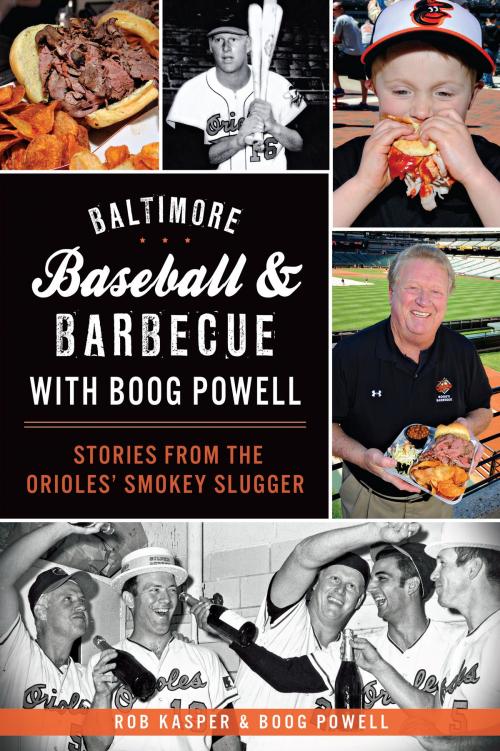 Cover of the book Baltimore Baseball & Barbecue with Boog Powell by Rob Kasper, Boog Powell, Arcadia Publishing Inc.