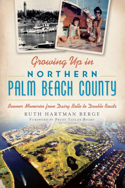 Cover of the book Growing Up in Northern Palm Beach County by Ruth Hartman Berge, Arcadia Publishing Inc.