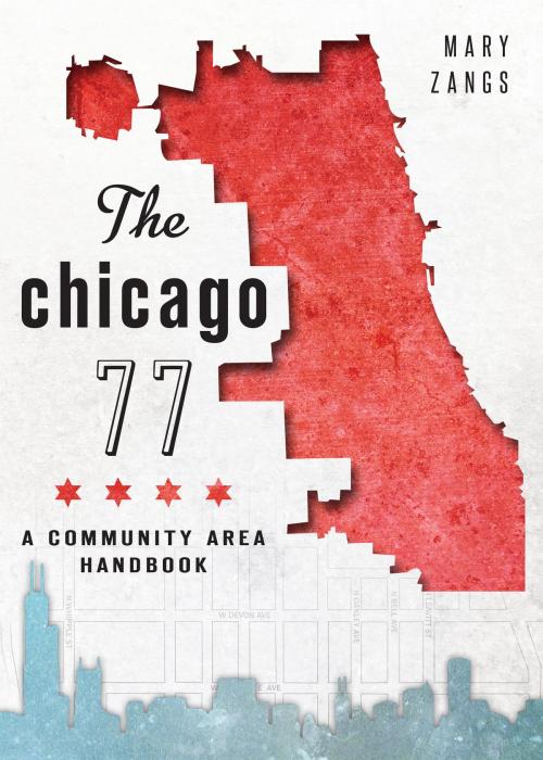 Cover of the book The Chicago 77: A Community Area Handbook by Mary Zangs, Arcadia Publishing Inc.