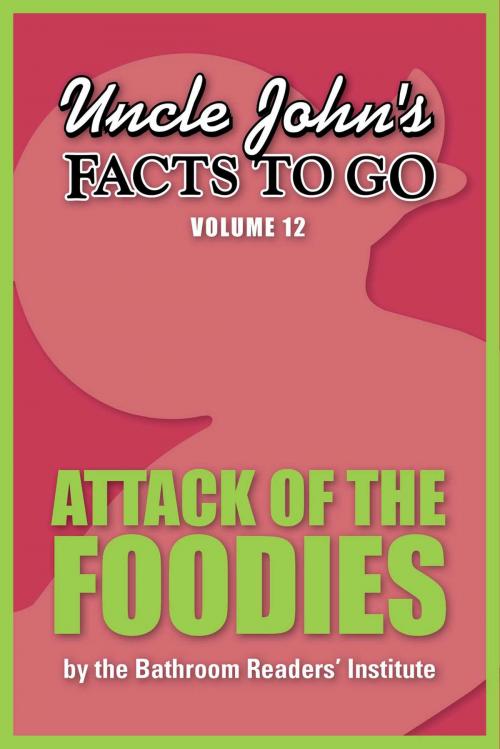 Cover of the book Uncle John's Facts to Go Attack of the Foodies by Bathroom Readers' Institute, Portable Press
