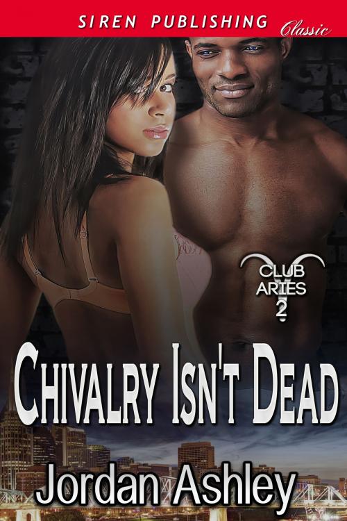 Cover of the book Chivalry Isn't Dead by Jordan Ashley, Siren-BookStrand