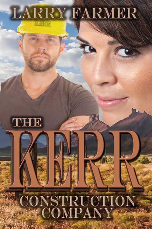 Cover of the book The Kerr Construction Company by Larry  Farmer, The Wild Rose Press, Inc.