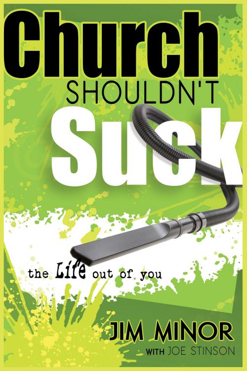 Cover of the book Church Shouldn't Suck the Life Out of You by Jim Minor, Joe Stinson, Whitaker House