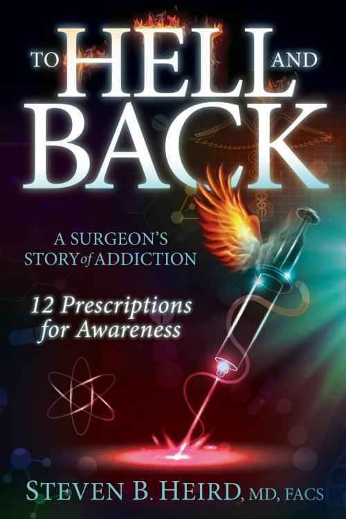 Cover of the book To Hell and Back by Steven B. Heird, MD, FACS, Morgan James Publishing