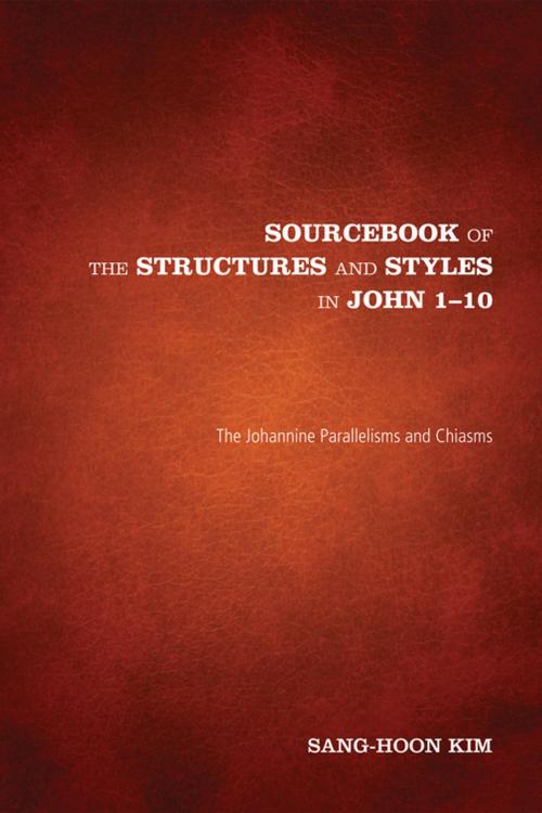 Cover of the book Sourcebook of the Structures and Styles in John 1-10 by Sang-Hoon Kim, Wipf and Stock Publishers