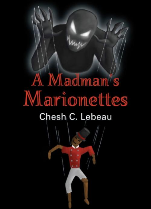 Cover of the book A Madman's Marionettes by Chesh C. Lebeau, BookLocker.com, Inc.