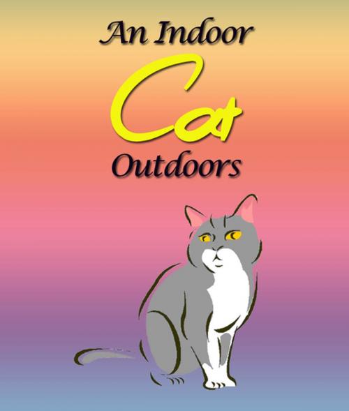 Cover of the book An Indoor Cat Outdoors by Jupiter Kids, Speedy Publishing LLC