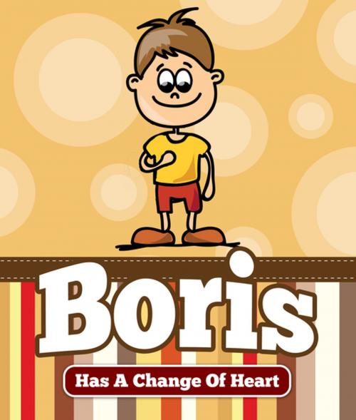 Cover of the book Boris Has a Change Of Heart by Jupiter Kids, Speedy Publishing LLC