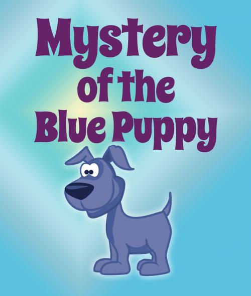 Cover of the book Mystery Of The Blue Puppy by Jupiter Kids, Speedy Publishing LLC