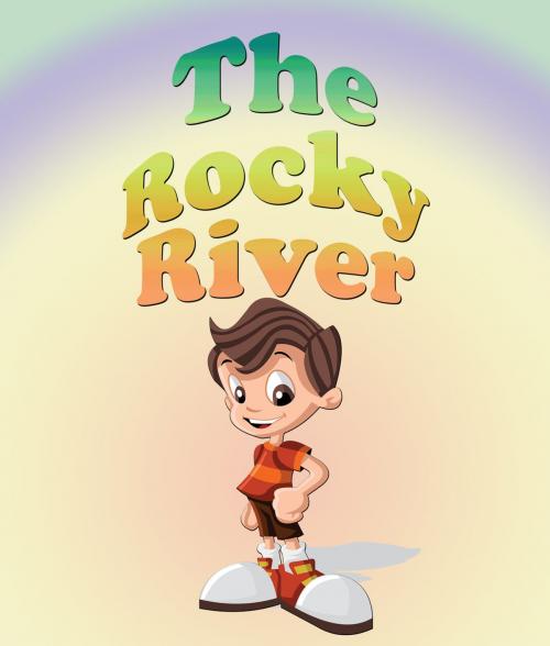 Cover of the book The Rocky River by Jupiter Kids, Speedy Publishing LLC