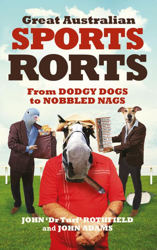 Cover of the book Great Australian Sports Rorts by Adams, John, Rothfield, John, Hardie Grant Books