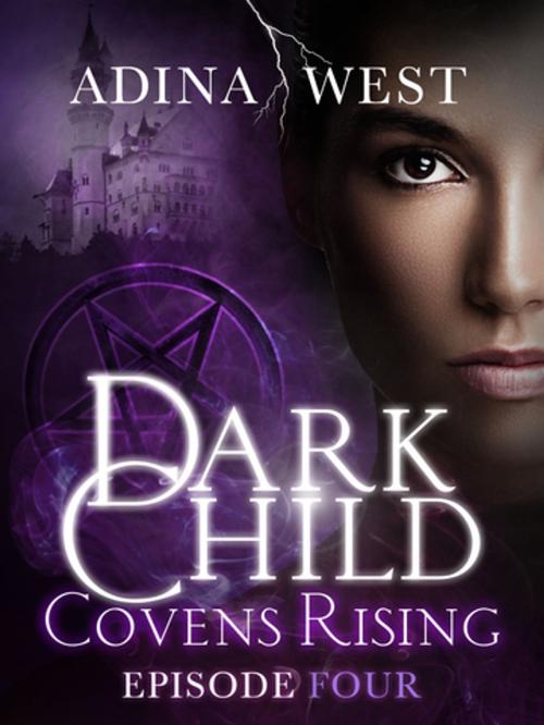 Cover of the book Dark Child (Covens Rising): Episode 4 by Adina West, Adina West, Pan Macmillan Australia