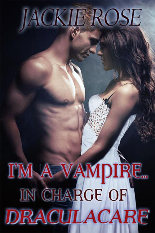 Cover of the book I'm a Vampire...in Charge of Draculacare by Jackie Rose, eXtasy Books Inc