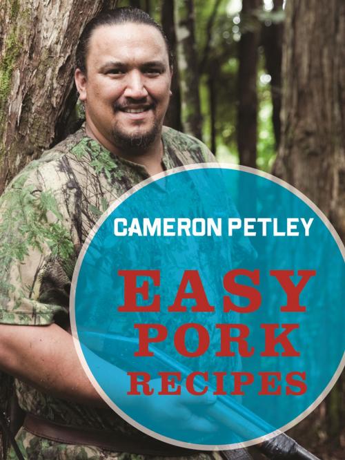 Cover of the book Easy Pork Recipes by Cameron Petley, Penguin Random House New Zealand