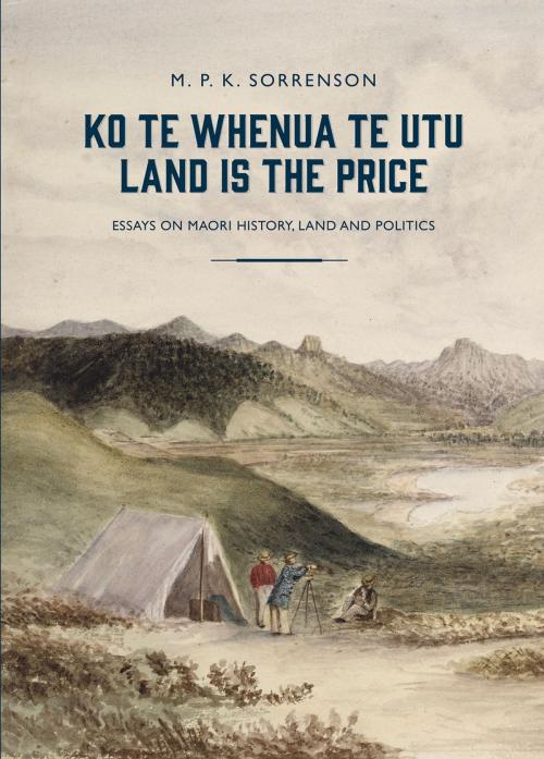 Cover of the book Ko te Whenua te Utu / Land Is the Price by M. P. K. Sorrenson, Auckland University Press