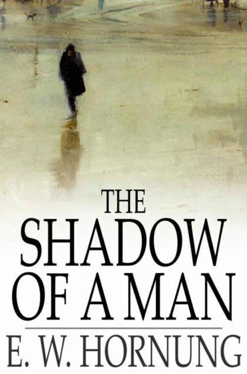 Cover of the book The Shadow of a Man by E. W. Hornung, The Floating Press