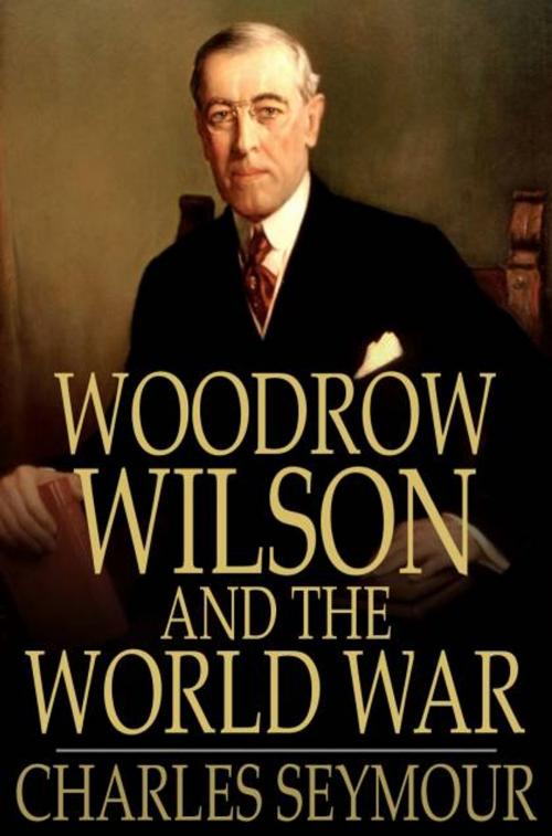 Cover of the book Woodrow Wilson and the World War by Charles Seymour, The Floating Press