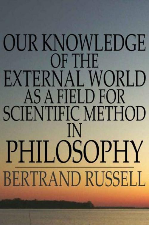Cover of the book Our Knowledge of the External World as a Field for Scientific Method in Philosophy by Bertrand Russell, The Floating Press