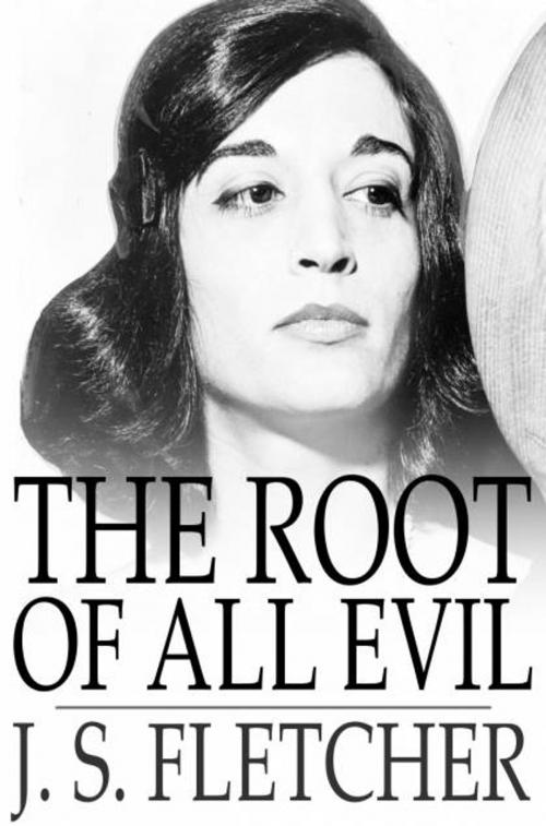 Cover of the book The Root of All Evil by J. S. Fletcher, The Floating Press