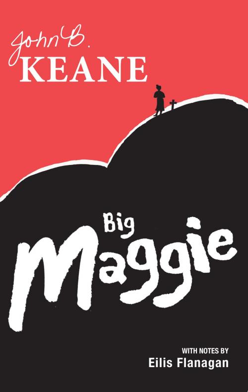 Cover of the book Big Maggie: Schools edition with notes by Eilis Flanagan by John B. Keane, Mercier Press
