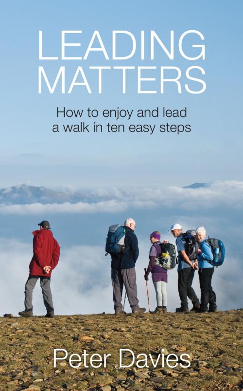 Cover of the book Leading Matters: How to enjoy and lead a walk in ten easy steps by Peter Davies, Grosvenor House Publishing