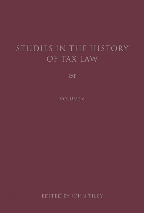 Cover of the book Studies in the History of Tax Law, Volume 6 by , Bloomsbury Publishing