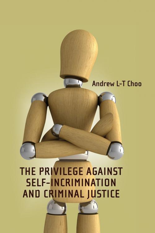 Cover of the book The Privilege Against Self-Incrimination and Criminal Justice by Professor Andrew Choo, Bloomsbury Publishing