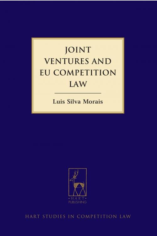 Cover of the book Joint Ventures and EU Competition Law by Professor Luís Morais, Bloomsbury Publishing