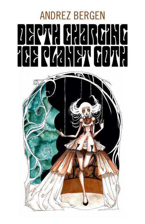 Cover of the book Depth Charging Ice Planet Goth by Andrez Bergen, John Hunt Publishing