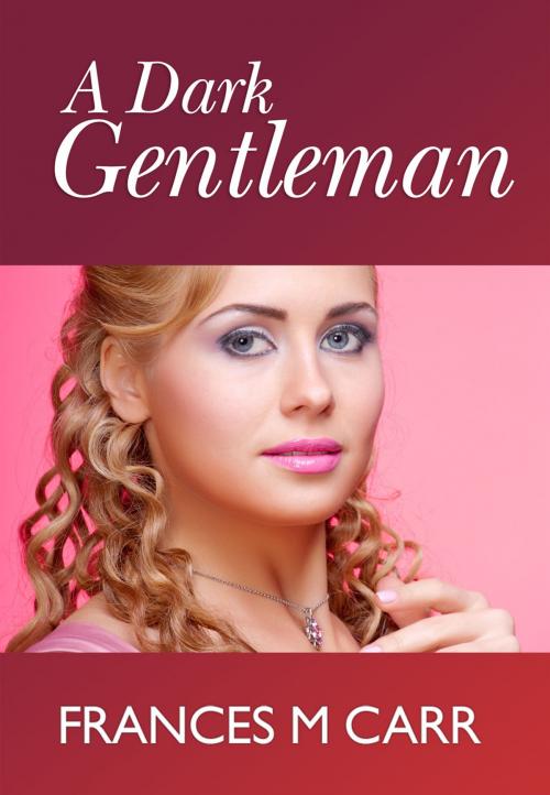 Cover of the book A Dark Gentleman by Frances M Carr, eBookPartnership.com