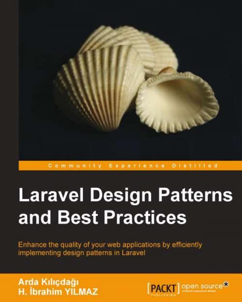 Cover of the book Laravel Design Patterns and Best Practices by Arda Kılıçdağı, H. İbrahim YILMAZ, Packt Publishing