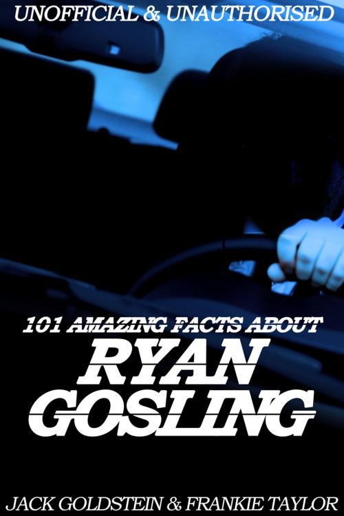 Cover of the book 101 Amazing Facts about Ryan Gosling by Jack Goldstein, Andrews UK