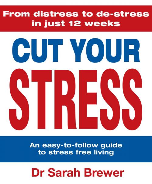 Cover of the book Cut Your Stress by Sarah Brewer, Dr Sarah Brewer, Quercus Publishing