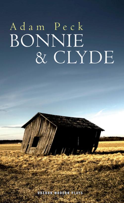 Cover of the book Bonnie & Clyde by Adam Peck, Oberon Books