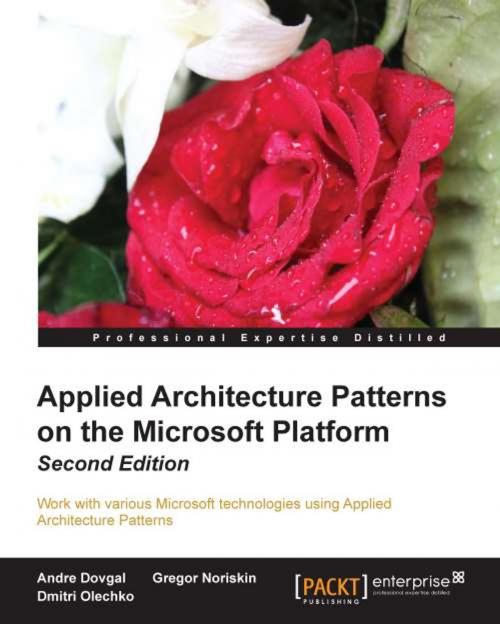 Cover of the book Applied Architecture Patterns on the Microsoft Platform Second Edition by Andre Dovgal, Gregor Noriskin, Dmitri Olechko, Packt Publishing