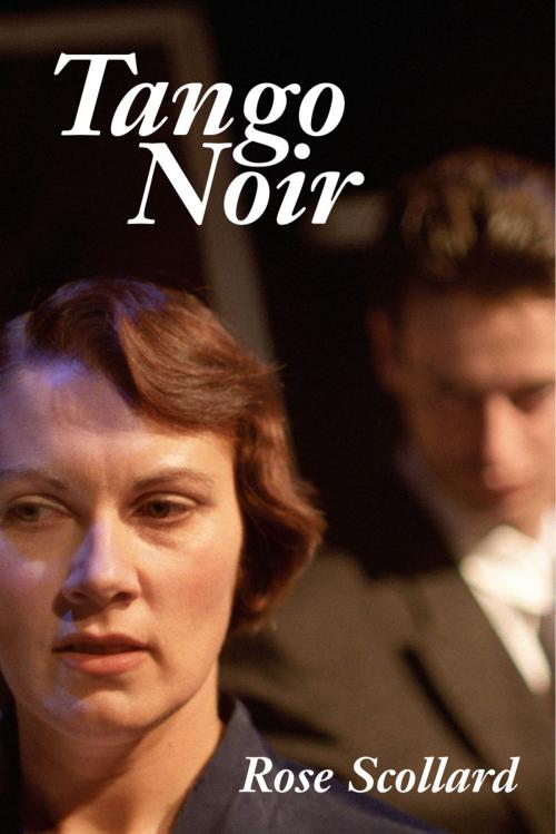 Cover of the book Tango Noir by Rose Scollard, Frontenac House