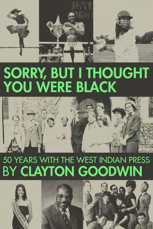 Cover of the book Sorry But I Thought You Were Black by Clayton Goodwin, Acorn Independent Press Ltd