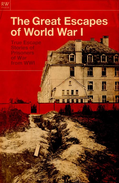 Cover of the book The Great Escapes of World War I by Freya Hardy, RW Press