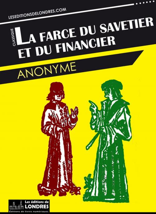 Cover of the book La farce du savetier et du financier by Anonyme, Les Editions de Londres