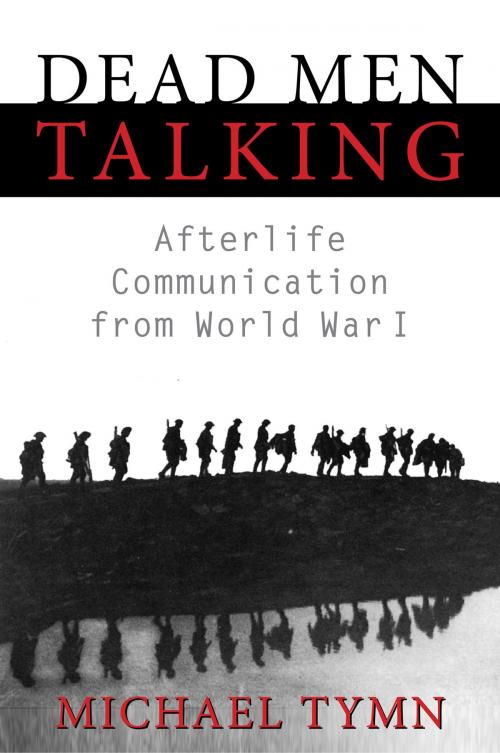 Cover of the book Dead Men Talking: Afterlife Communication from World War I by Michael Tymn, White Crow Productions Ltd.