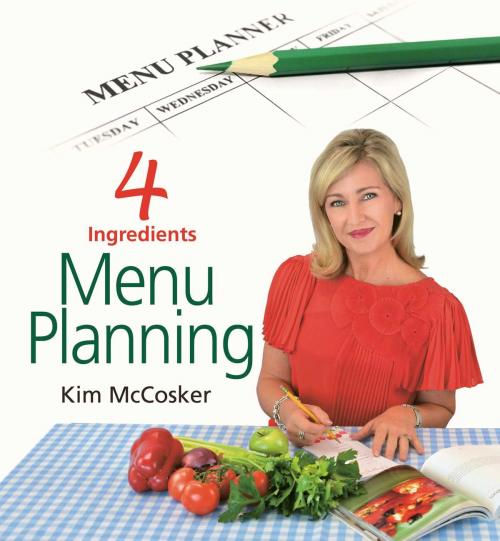 Cover of the book 4 Ingredients Menu Planning by Kim McCosker, 4 Ingredients
