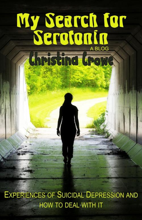 Cover of the book My Search for Serotonin: Experiences of Suicidal Depression and How to Deal with It by Christina Crowe, Christina Crowe