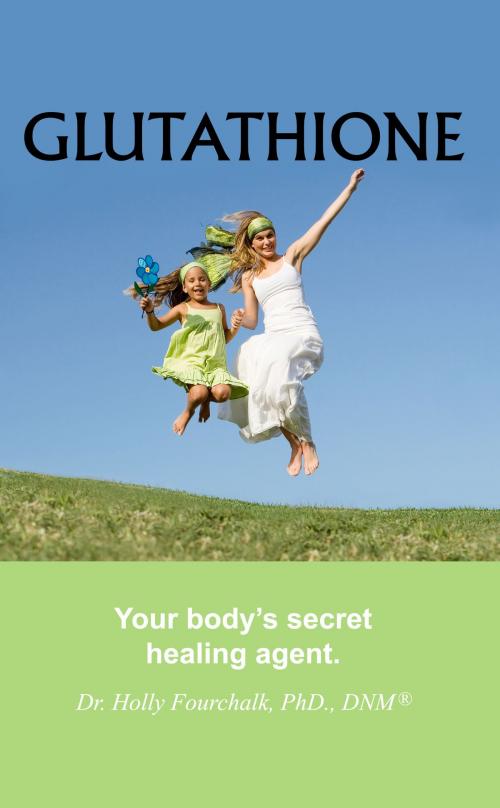Cover of the book Glutathione by Dr. Holly Fourchalk, Dr. Holly Fourchalk