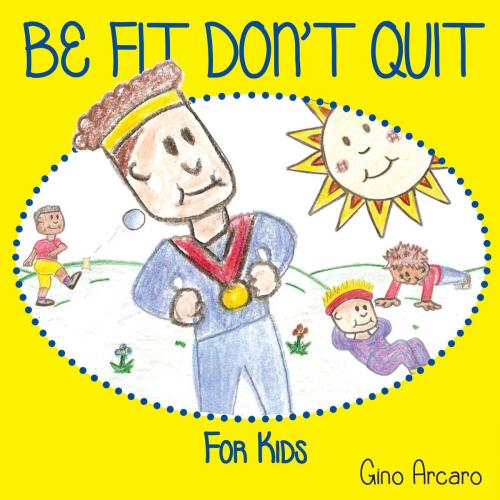 Cover of the book Be Fit Don't Quit by Gino Arcaro, Jordan Publications Inc.
