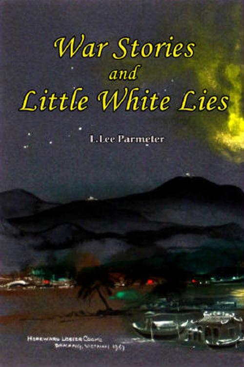 Cover of the book War Stories and Little White Lies by L.Lee Parmeter, Star Publish LLC