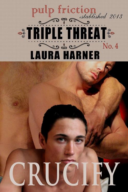 Cover of the book Crucify (Triple Threat #4) by Laura Harner, Laura Harner