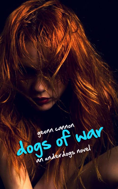Cover of the book Dogs of War: An Underdogs Novel by Geonn Cannon, Supposed Crimes, LLC
